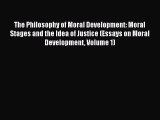 [PDF Download] The Philosophy of Moral Development: Moral Stages and the Idea of Justice (Essays