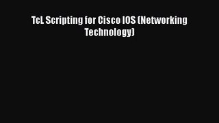 [PDF Download] TcL Scripting for Cisco IOS (Networking Technology) [PDF] Full Ebook