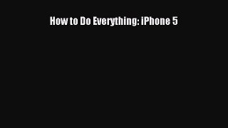 [PDF Download] How to Do Everything: iPhone 5 [Read] Online