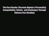 [PDF Download] The Face Reader: Discover Anyone's Personality Compatibility Talents  and Challenges
