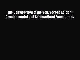 [PDF Download] The Construction of the Self Second Edition: Developmental and Sociocultural