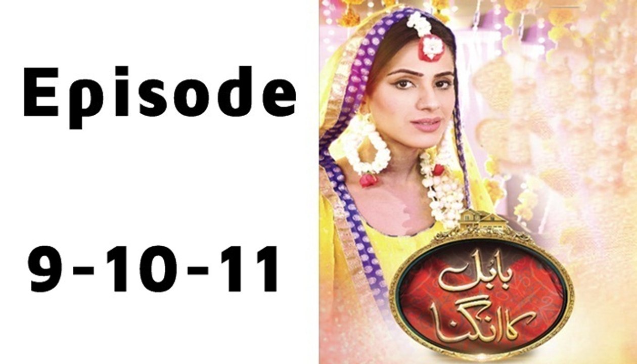 Babul Ka Angna Episode 9 - 10 - 11 Full - Geo Tv