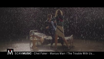 SCAN MUSIC #6 - Chet Faker feat. Marcus Marr - "The trouble with us"