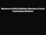 [PDF Download] Measures of Political Attitudes (Measures of Social Psychological Attitudes)