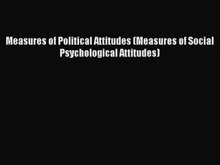 Tải video: [PDF Download] Measures of Political Attitudes (Measures of Social Psychological Attitudes)