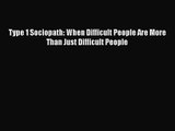 [PDF Download] Type 1 Sociopath: When Difficult People Are More Than Just Difficult People