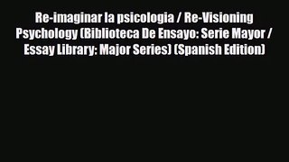 [PDF Download] Re-imaginar la psicologia / Re-Visioning Psychology (Biblioteca De Ensayo: Serie