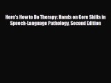 [PDF Download] Here's How to Do Therapy: Hands on Core Skills in Speech-Language Pathology
