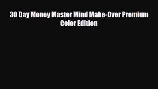 [PDF Download] 30 Day Money Master Mind Make-Over Premium Color Edition [Read] Online
