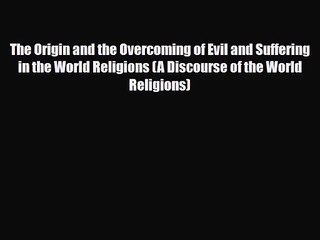 [PDF Download] The Origin and the Overcoming of Evil and Suffering in the World Religions (A