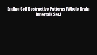 [PDF Download] Ending Self Destructive Patterns (Whole Brain Innertalk Ser.) [Download] Online
