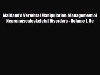 [PDF Download] Maitland's Vertebral Manipulation: Management of Neuromusculoskeletal Disorders