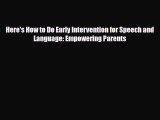 [PDF Download] Here's How to Do Early Intervention for Speech and Language: Empowering Parents