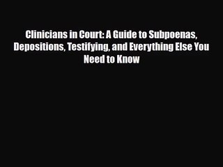 [PDF Download] Clinicians in Court: A Guide to Subpoenas Depositions Testifying and Everything