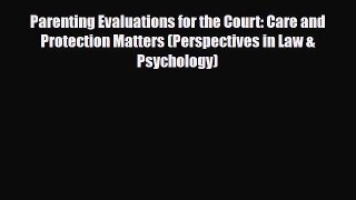 [PDF Download] Parenting Evaluations for the Court: Care and Protection Matters (Perspectives