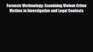 [PDF Download] Forensic Victimology: Examining Violent Crime Victims in Investigative and Legal