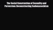 [PDF Download] The Social Construction of Sexuality and Perversion: Deconstructing Sadomasochism