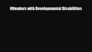 [PDF Download] Offenders with Developmental Disabilities [Read] Online