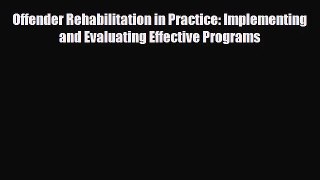 [PDF Download] Offender Rehabilitation in Practice: Implementing and Evaluating Effective Programs