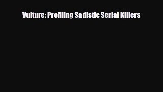 [PDF Download] Vulture: Profiling Sadistic Serial Killers [PDF] Full Ebook
