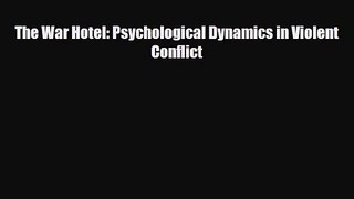 [PDF Download] The War Hotel: Psychological Dynamics in Violent Conflict [Download] Online