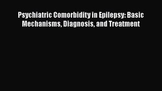 [PDF Download] Psychiatric Comorbidity in Epilepsy: Basic Mechanisms Diagnosis and Treatment