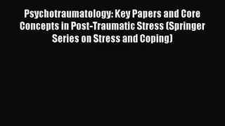 [PDF Download] Psychotraumatology: Key Papers and Core Concepts in Post-Traumatic Stress (Springer