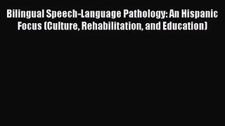 [PDF Download] Bilingual Speech-Language Pathology: An Hispanic Focus (Culture Rehabilitation