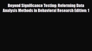 [PDF Download] Beyond Significance Testing: Reforming Data Analysis Methods in Behavioral Research