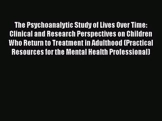 [PDF Download] The Psychoanalytic Study of Lives Over Time: Clinical and Research Perspectives