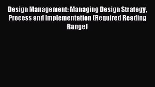 [PDF Download] Design Management: Managing Design Strategy Process and Implementation (Required