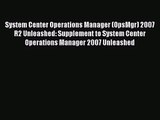 [PDF Download] System Center Operations Manager (OpsMgr) 2007 R2 Unleashed: Supplement to System