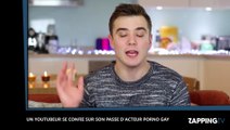 Un Youtubeur se confie sur son passé d’acteur porno gay, la vidéo buzz !