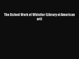 [PDF Download] The Etched Work of Whistler (Library of American art) [Download] Online