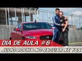 JULIO ROCHA NO JAGUAR XE V6S - DIA DE AULA #6 | ACELERADOS