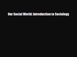 [PDF Download] Our Social World: Introduction to Sociology [Download] Online