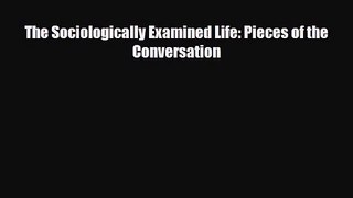 [PDF Download] The Sociologically Examined Life: Pieces of the Conversation [Read] Online