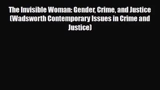 [PDF Download] The Invisible Woman: Gender Crime and Justice (Wadsworth Contemporary Issues