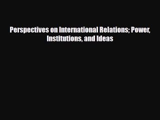 [PDF Download] Perspectives on International Relations Power Institutions and Ideas [PDF] Online