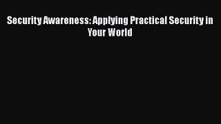 [PDF Download] Security Awareness: Applying Practical Security in Your World [Read] Online