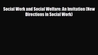 [PDF Download] Social Work and Social Welfare: An Invitation (New Directions in Social Work)