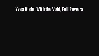 [PDF Download] Yves Klein: With the Void Full Powers [Read] Online