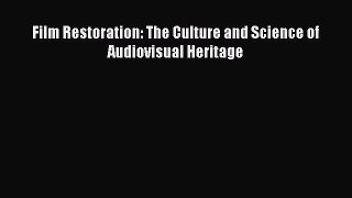 [PDF Download] Film Restoration: The Culture and Science of Audiovisual Heritage [PDF] Online