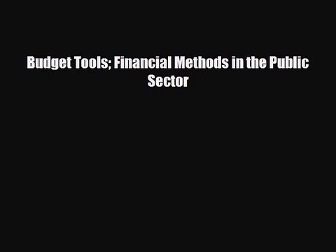 [PDF Download] Budget Tools Financial Methods in the Public Sector [PDF] Online