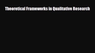 [PDF Download] Theoretical Frameworks in Qualitative Research [Download] Online