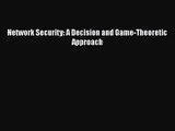 [PDF Download] Network Security: A Decision and Game-Theoretic Approach [Read] Online