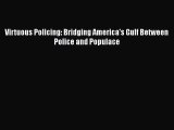 [PDF Download] Virtuous Policing: Bridging America's Gulf Between Police and Populace [Download]