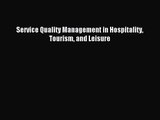 [PDF Download] Service Quality Management in Hospitality Tourism and Leisure [Download] Online