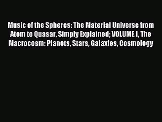 [PDF Download] Music of the Spheres: The Material Universe from Atom to Quasar Simply Explained