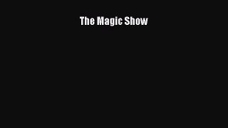 [PDF Download] The Magic Show [Read] Full Ebook